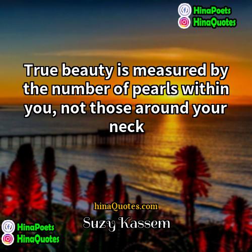 Suzy Kassem Quotes | True beauty is measured by the number